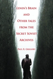 Lenin'S Brain And Other Tales From The Secret Soviet Archives