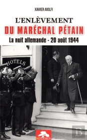 L'Enlèvement Du Maréchal Pétain : La Nuit Allemande, 20 Août 1944