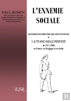 Bertrand.pt - L'Ennemie Sociale ; Histoire Commentée Des Faits Et Gestes De La Franc-Maçonnerie De 1717 À 1890 En France, En Belgique Et En Italie