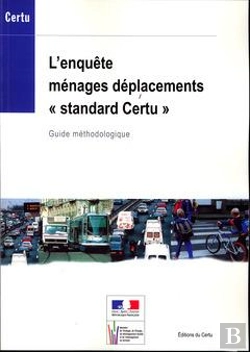 Bertrand.pt - L'Enquete Menages Deplacements Standard Certu . Guide Methodologique (References Certu N. 72) Avec C