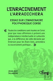 L'Enracinement // L'Arradichera : Essai Sur L'Imaginaire Polyphonique Corse