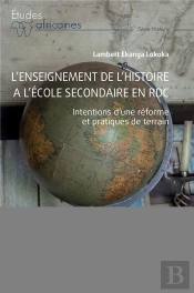 L'Enseignement De L'Histoire À L'École Secondaire En Rdc : Intentions D'Une Réforme Et Pratiques De Terrain