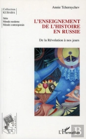 L'Enseignement De L'Histoire En Russie ; De La Révolution À Nos Jours