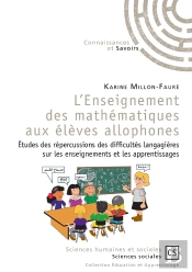 L'Enseignement Des Mathématiques Aux Élèves Allophones ; Études Des Répercussions Des Difficultés Langagières Sur Les Enseignements Et Les Apprentissages