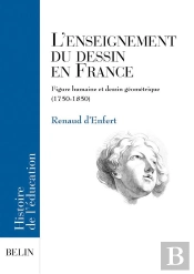 L'Enseignement Du Dessin En France : Figure Humaine Et Dessin Géométrique (1750-1850)