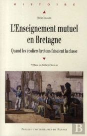 L'Enseignement Mutuel En Bretagne ; Quand Les Écoliers Bretons Faisaient La Classe
