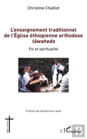 L'Enseignement Traditionnel De L'Église Éthiopienne Orthodoxe Täwahedo : Foi Et Spiritualité