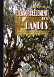 L'Ensorcellement Des Landes, Sorcellerie & Autres Mystères : Ébauche D'Une Mythologie Gasconne