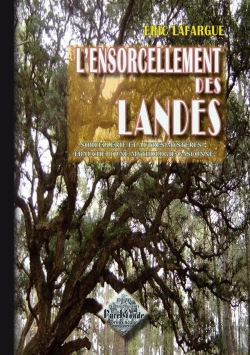 Bertrand.pt - L'Ensorcellement Des Landes, Sorcellerie & Autres Mystères : Ébauche D'Une Mythologie Gasconne