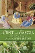 Lent And Easter Wisdom From G.K. Chesterton: Daily Scripture And Prayers Together With G.K. Chesterton'S Own Words