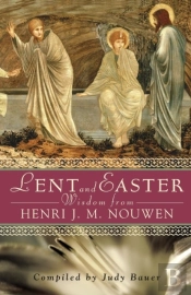 Lent And Easter Wisdom From Henri J. M. Nouwen