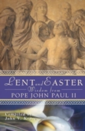 Lent And Easter Wisdom From Pope John Paul Ii: Daily Scripture And Prayers Together With John Paul Ii'S Own Words