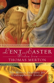 Lent And Easter Wisdom From Thomas Merton