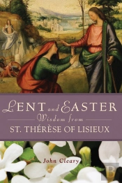 Lent And Easter Wisdom With St Therese Of Lisieux