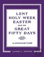 Lent, Holy Week, Easter And The Great Fifty Days
