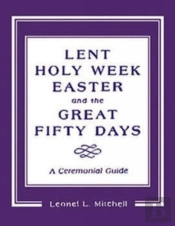Lent, Holy Week, Easter And The Great Fifty Days