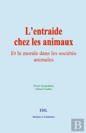 L'Entraide Chez Les Animaux : Et La Morale Dans Les Sociétés Animales