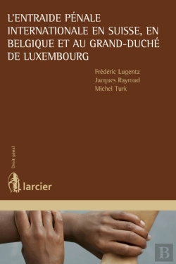 Bertrand.pt - L'Entraide Pénale Internationale En Suisse, En Belgique Et Au Grand-Duché De Luxembourg