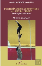 L'Entrainement Acrobatique Au Sein Du Cirque ; De L'Enfant A L'Artiste