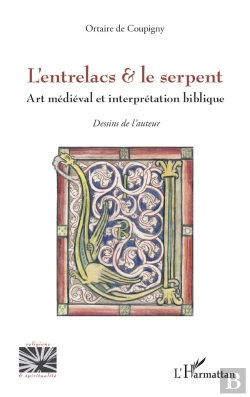Bertrand.pt - L'Entrelacs & Le Serpent : Art Médiéval Et Interprétation Biblique