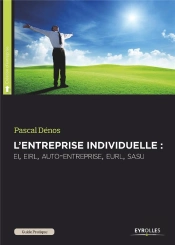 L'Entreprise Individuelle ; Ei, Eirl, Auto-Entreprise, Eurl, Sasu (5e Édition)