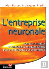 L'Entreprise Neuronale : Comment Maitriser Les Émotions Et Les Automatismes Pour Une Entreprise Plus Performante