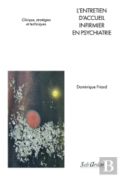 L'Entretien D'Accueil Infirmier En Psychiatrie : Clinique, Stratégies Et Techniques