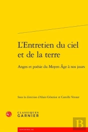 L'Entretien Du Ciel Et De La Terre - Anges Et Poesie Du Moyen Age A Nos Jours