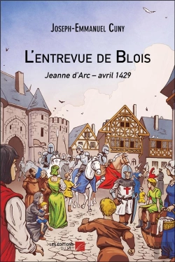 Bertrand.pt - L'Entrevue De Blois ; Jeanne D'Arc, Avril 1429
