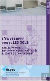 L'Enveloppe T.1 ; Les Sols ; Salles Propres, Environnements Maîtrisés Et Zones De Confinement