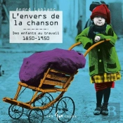 L'Envers De La Chanson - Des Enfants Au Travail 1850-1950