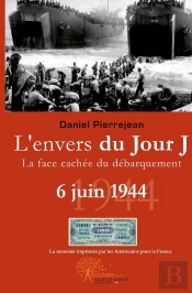 L'Envers Du Jour J ; La Face Cachée Du Débarquement ; 6 Juin 1944