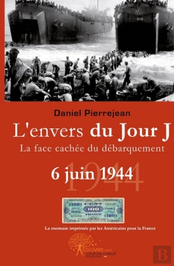 Bertrand.pt - L'Envers Du Jour J ; La Face Cachée Du Débarquement ; 6 Juin 1944