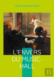 L'Envers Du Music-Hall : Plongée Fascinante Dans Les Coulisses Du Music-Hall Parisien -: Une Fresque Féministe De La Belle Époque