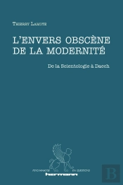 L'Envers Obscène De La Modernité ; De La Scientologie À Daech