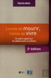 L'Envie De Mourir, M'Envie De Vivre ; Un Autre Regard Sur Les Adolescents Suicidants (2e Édition)