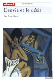 L'Envie Et Le Desir : Les Faux Freres