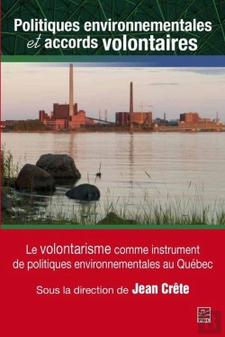Bertrand.pt - L'Environnement Au Québec Tome 1 ; Politiques Environnementales Et Accords Volontaires ; Le Volontarisme Comme Instrument De Politiques Environnementales Au Québec