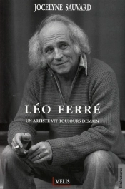 Léo Ferré ; Un Artiste Vit Toujours Demain