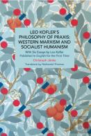 Leo Kofler'S Philosophy Of Praxis: Western Marxism And Socialist Humanism