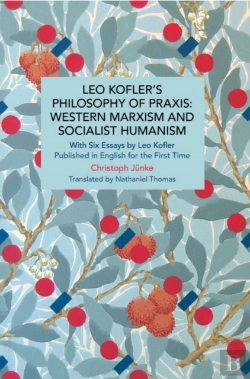 Bertrand.pt - Leo Kofler'S Philosophy Of Praxis: Western Marxism And Socialist Humanism