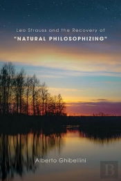 Leo Strauss And The Recovery Of &Quote;Natural Philosophizing&Quote;