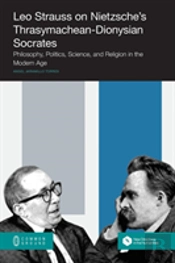 Leo Strauss On Nietzsche'S Thrasymachean-Dionysian Socrates