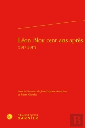 Léon Bloy Cent Ans Après (1917-2017)