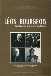 Léon Bourgeois ; Du Solidarisme À La Société Des Nations