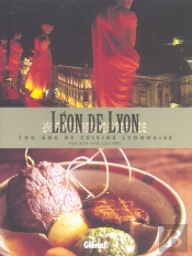 Léon De Lyon ; 100 Ans De Cuisine Lyonnaise