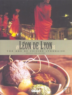 Bertrand.pt - Léon De Lyon ; 100 Ans De Cuisine Lyonnaise