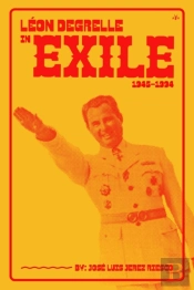Leon Degrelle In Exile (1945-1994)