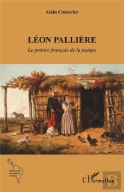 Léon Pallière : Le Peintre Français De La Pampa