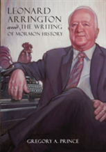 Leonard Arrington And The Writing Of Mormon History